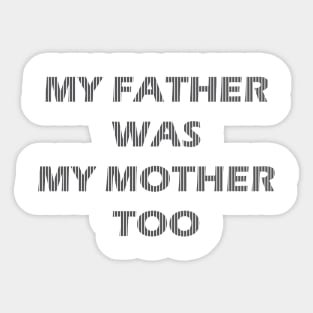 my father was my mother too Sticker